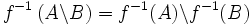 f^{-1}\left(A\backslash B\right)=f^{-1}(A)\backslash f^{-1}(B)