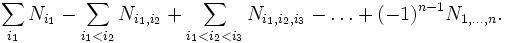 \sum_{i_1} N_{i_1} - \sum_{i_1<i_2} N_{i_1,i_2} + \sum_{i_1<i_2<i_3}N_{i_1,i_2,i_3} - \ldots + (-1)^{n-1} N_{1,\ldots,n}.