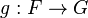 g : F \rightarrow G
