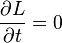  \frac{\partial L}{\partial t } = 0 