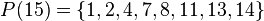  P(15) = \left\{ 1,2,4,7,8,11,13,14 \right\} 
