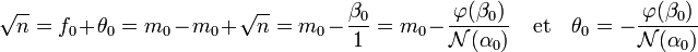  \sqrt n = f_0 + \theta_0 = m_0 - m_0 + \sqrt n = m_0 - \frac {\beta_0}{1} = m_0 - \frac {\varphi(\beta_0)}{\mathcal N (\alpha_0)}\quad \text{et}\quad \theta_0 = - \frac {\varphi(\beta_0)}{\mathcal N (\alpha_0)} \;