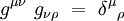 g^{\mu \nu} \ g_{\nu \rho} \ = \ \delta^\mu{}_\rho