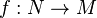 f:N\rightarrow M