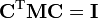  \mathbf{C}^\mathrm{T} \mathbf{M} \mathbf{C} = \mathbf{I} 