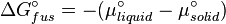  \Delta G^\circ_{fus}  = - (\mu^\circ_{liquid} -  \mu^\circ_{solid})\,