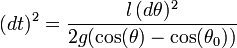   {({d t})^2} = \frac{l \, (d \theta)^2}{2g (\cos(\theta) - \cos(\theta_0))}