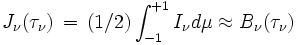J_\nu(\tau_\nu)\,=\, (1/2) \int_{-1}^{+1} I_\nu d\mu \approx B_\nu(\tau_\nu)