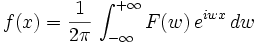 f(x) = {1 \over 2\pi}\, \int_{-\infty}^{+\infty} F(w)\, e^{iwx}\, dw