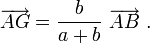 \overrightarrow{AG} = \frac{b}{a+b}\ \overrightarrow{AB}\ .