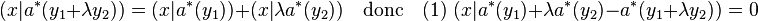 (x|a^*(y_1+\lambda y_2))=(x|a^*(y_1))+(x|\lambda a^*(y_2))\quad \text{donc}\quad (1)\; (x|a^*(y_1)+\lambda a^*(y_2)- a^*(y_1+\lambda y_2))=0\;