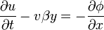 \frac{\partial u}{\partial t} - v \beta y = -\frac{\partial \phi}{\partial x}