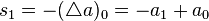 s_1 = - (\triangle a)_0 = -a_1+a_0