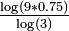 \textstyle{\frac {\log(9*0.75)} {\log(3)}}