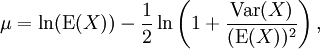 \mu = \ln(\mathrm{E}(X))-\frac{1}{2}\ln\left(1+\frac{\mathrm{Var}(X)}{(\mathrm{E}(X))^2}\right),