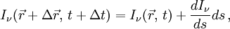 I_\nu(\vec{r}+\Delta\vec{r}, \,t+\Delta t) = I_\nu(\vec{r},\,t) + \frac{dI_\nu}{ds}ds\,,