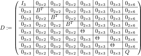 D:= \left( \begin{array}{l|l|l|l|l|l|l|l} I_3&0_{3 \times 2}&0_{3 \times 2}&0_{3 \times 2}&0_{3 \times 3}&0_{3 \times 3}&0_{3 \times 3}&0_{3 \times 6}\\ \hline 0_{2 \times 3}&B^T&0_{2 \times 2}&0_{2 \times 2}&0_{2 \times 3}&0_{2 \times 3}&0_{2 \times 3}&0_{2 \times 6}\\ \hline 0_{2 \times 3}&0_{2 \times 2}&B^T&0_{2 \times 2}&0_{2 \times 3}&0_{2 \times 3}&0_{2 \times 3}&0_{2 \times 6}\\ \hline 0_{2 \times 3}&0_{2 \times 2}&0_{2 \times 2}&B^T&0_{2 \times 3}&0_{2 \times 3}&0_{2 \times 3}&0_{2 \times 6}\\ \hline 0_{3 \times 3}&0_{3 \times 2}&0_{3 \times 2}&0_{3 \times 2}&\Theta&0_{3 \times 3}&0_{3 \times 3}&0_{3 \times 6}\\ \hline 0_{3 \times 3}&0_{3 \times 2}&0_{3 \times 2}&0_{3 \times 2}&0_{3 \times 3}&\Theta&0_{3 \times 3}&0_{3 \times 6}\\ \hline 0_{3 \times 3}&0_{3 \times 2}&0_{3 \times 2}&0_{3 \times 2}&0_{3 \times 3}&0_{3 \times 3}&\Theta&0_{3 \times 6}\\ \hline 0_{3 \times 3}&0_{3 \times 2}&0_{3 \times 2}&0_{3 \times 2}&0_{3 \times 3}&0_{3 \times 3}&0_{3 \times 3}&Q \end{array} \right)  