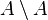 A\setminus A