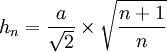 h_n = \frac{a}{\sqrt{2}} \times \sqrt{\frac{n+1}{n}}