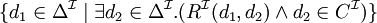 \lbrace d_1\in\Delta^\mathcal{I} \mid \exists d_2 \in \Delta^\mathcal{I}.(R^\mathcal{I}(d_1,d_2) \wedge d_2 \in C^\mathcal{I}) \rbrace