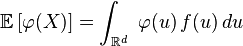 \mathbb{E}\left[\varphi(X)\right]=\int_{\mathbb{R}^d}\ \varphi(u)\,f(u)\,du