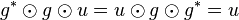 g^* \odot g \odot u = u \odot g \odot g^* = u