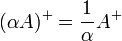 (\alpha A)^+ = \frac{1}{\alpha} A^+\ 