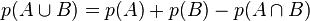 p(A\cup B)=p(A) + p(B) - p(A \cap B)