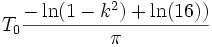 T_0 {- \ln(1-k^2)+\ln(16))\over \pi}