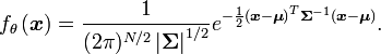  f_\theta\left(\boldsymbol{x}\right)= \frac{1} {(2\pi)^{N/2} \left| \boldsymbol{\Sigma}\right|^{1/2}}e^{ -\frac{1}{2}\left(\boldsymbol{x}-\boldsymbol{\mu}\right)^T\boldsymbol{\Sigma}^{-1}\left(\boldsymbol{x}-\boldsymbol{\mu}\right) }. 