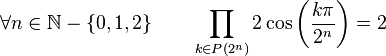  \forall n \in \mathbb{N}-\left\{0,1,2\right\}  \qquad \prod_{k \in P(2^n)} 2\cos\left(\frac{k\pi}{2^n}\right) = 2 ~