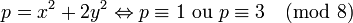 p = x^2 + 2y^2 \Leftrightarrow p\equiv 1\mbox{ ou }p\equiv 3\pmod{8}