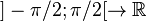 ]-\pi/2;\pi/2[ \to \R