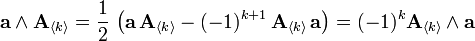  \mathbf a \wedge \mathbf A_{\langle k \rangle} = {1 \over 2} \, \left ( \mathbf a \, \mathbf A_{\langle k \rangle} - (-1)^{k+1} \, \mathbf{A}_{\langle k \rangle} \, \mathbf{a} \right ) = (-1)^{k} \mathbf A_{\langle k \rangle} \wedge \mathbf{a}