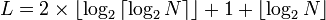 L = 2 \times \lfloor \log_2 {\lceil \log_2 N \rceil} \rfloor + 1 + \lfloor \log_2 N \rfloor