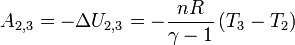 A_{2,3} = - \Delta U_{2,3} = - \frac{nR}{\gamma -1}\,(T_3 - T_2)