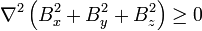 \nabla^2 \left(B_x^2 + B_y^2 + B_z^2 \right) \geq 0