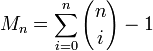  M_n = \sum_{i=0}^{n} {n \choose i} - 1 