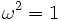 \omega^2 = 1\,