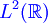 \color{Blue}{L^2(\mathbb{R})}
