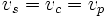 v_{s}=v_{c}=v_{p}\,