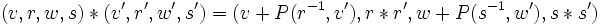 (v,r,w,s)*(v',r',w',s')=(v+P(r^{-1},v'),r*r',w+P(s^{-1},w'),s*s') \,