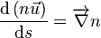  \frac{ \mathrm{d} \left( n\vec{u} \right)} {\mathrm{d}s} = \overrightarrow{\nabla}n