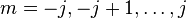 m=-j,-j+1,\dots, j 