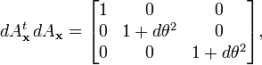  dA_{\bold{x}}^t \, dA_{\bold{x}} = \begin{bmatrix} 1 & 0 & 0 \\ 0 & 1+d\theta^2 & 0 \\ 0 & 0 & 1+d\theta^2 \end{bmatrix} , 