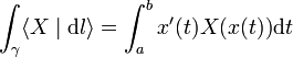 \int_\gamma\langle X\mid\mathrm dl\rangle = \int_a^b x'(t) X(x(t))\mathrm dt