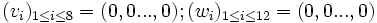 (v_i)_{1\le i \le 8}=(0,0...,0) ; (w_i)_{1\le i \le 12}=(0,0...,0)