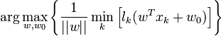 \arg \max_{w,w_0} \left \{ \frac{1}{||w||} \min_k \left [ l_k(w^Tx_k+w_0) \right ] \right \}