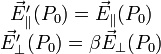 \begin{matrix} \vec{E}_{\parallel}'(P_0)=\vec{E}_{\parallel}(P_0)\\ \vec{E}_{\perp}'(P_0)=\beta\vec{E}_{\perp}(P_0) \end{matrix}