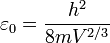  \varepsilon_0 = \frac{h ^2}{8mV^{2/3}} 